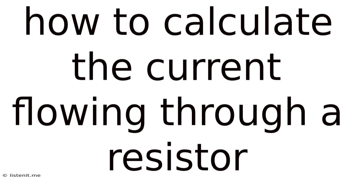 How To Calculate The Current Flowing Through A Resistor