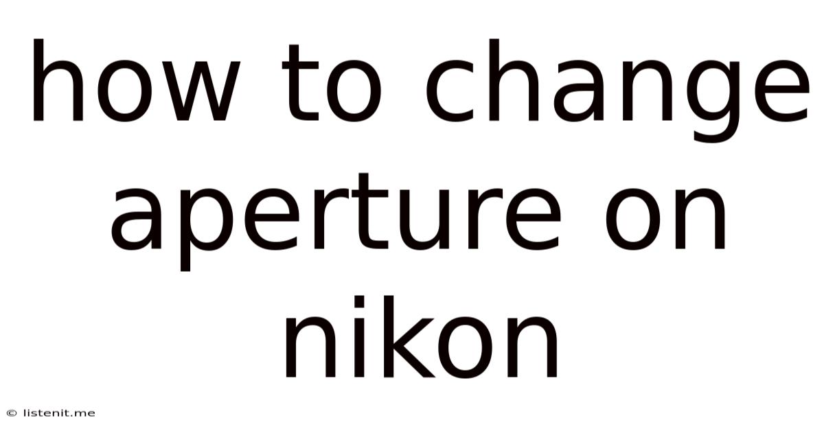 How To Change Aperture On Nikon