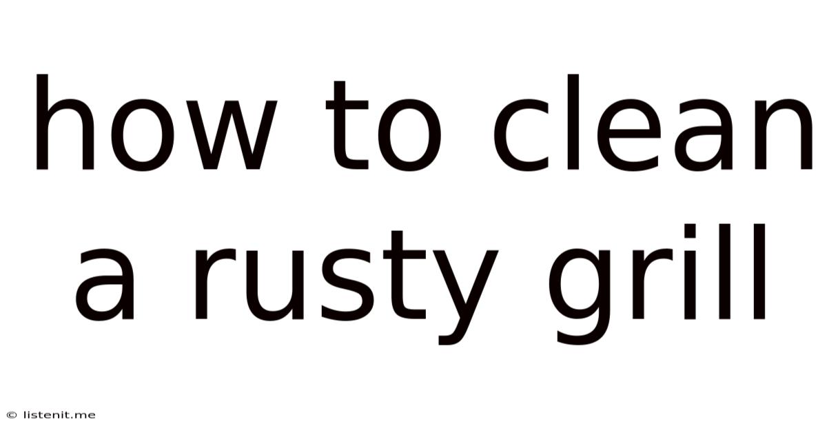 How To Clean A Rusty Grill