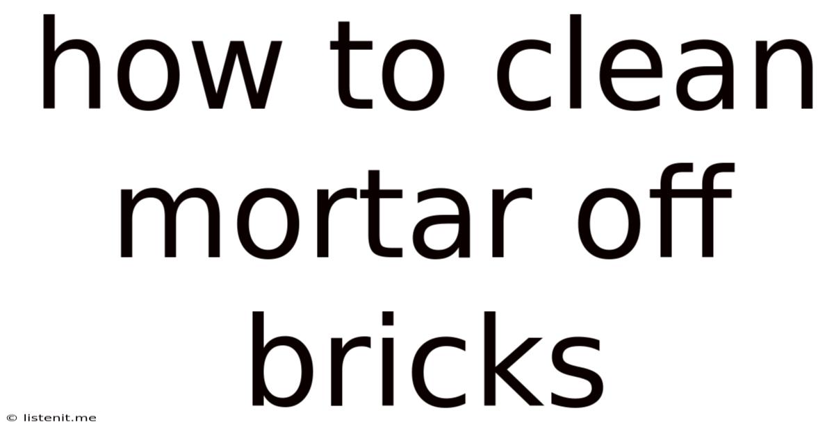 How To Clean Mortar Off Bricks