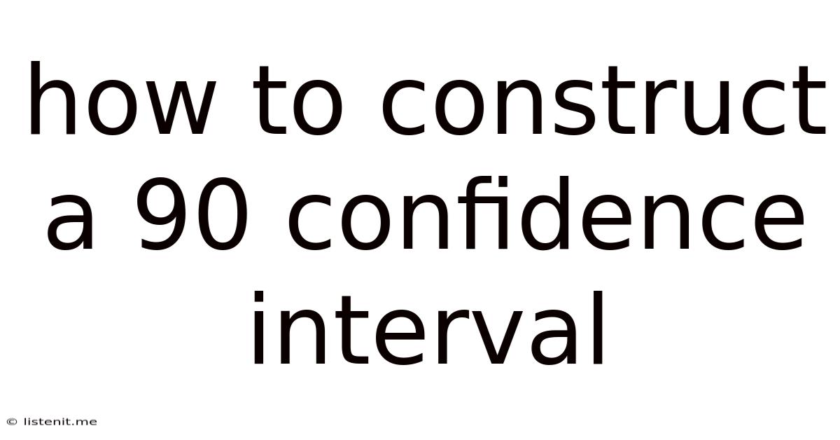 How To Construct A 90 Confidence Interval