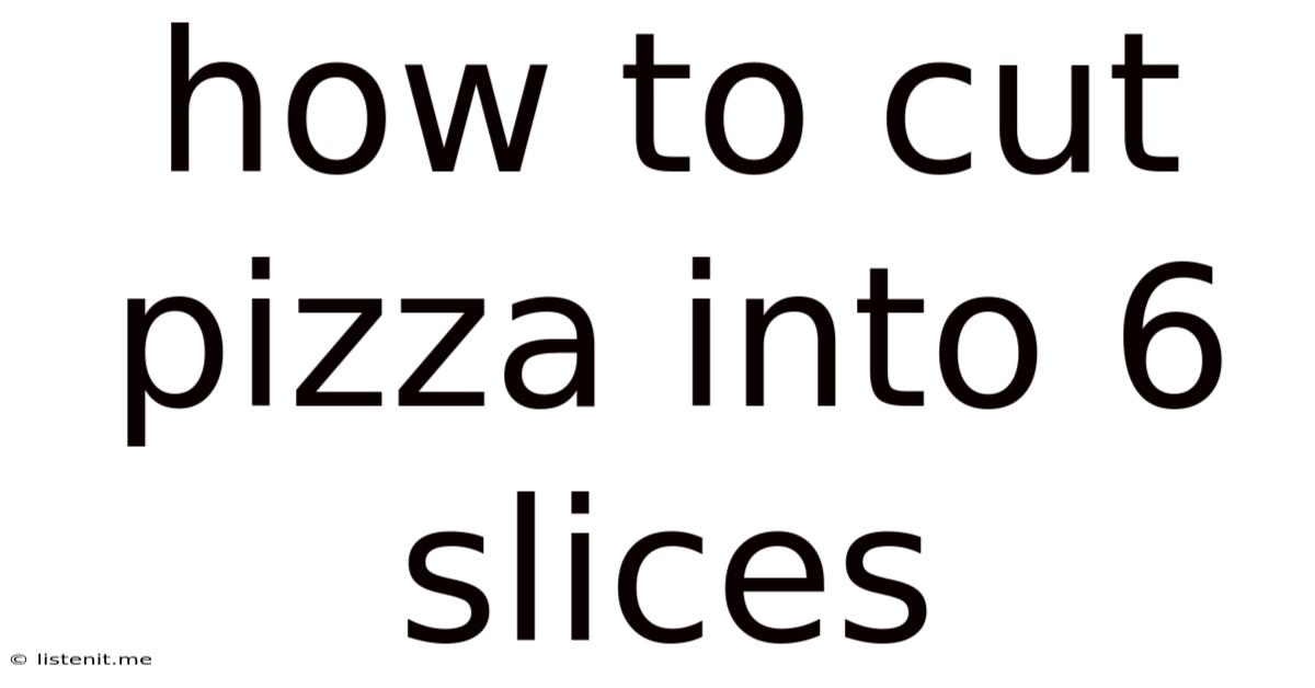 How To Cut Pizza Into 6 Slices