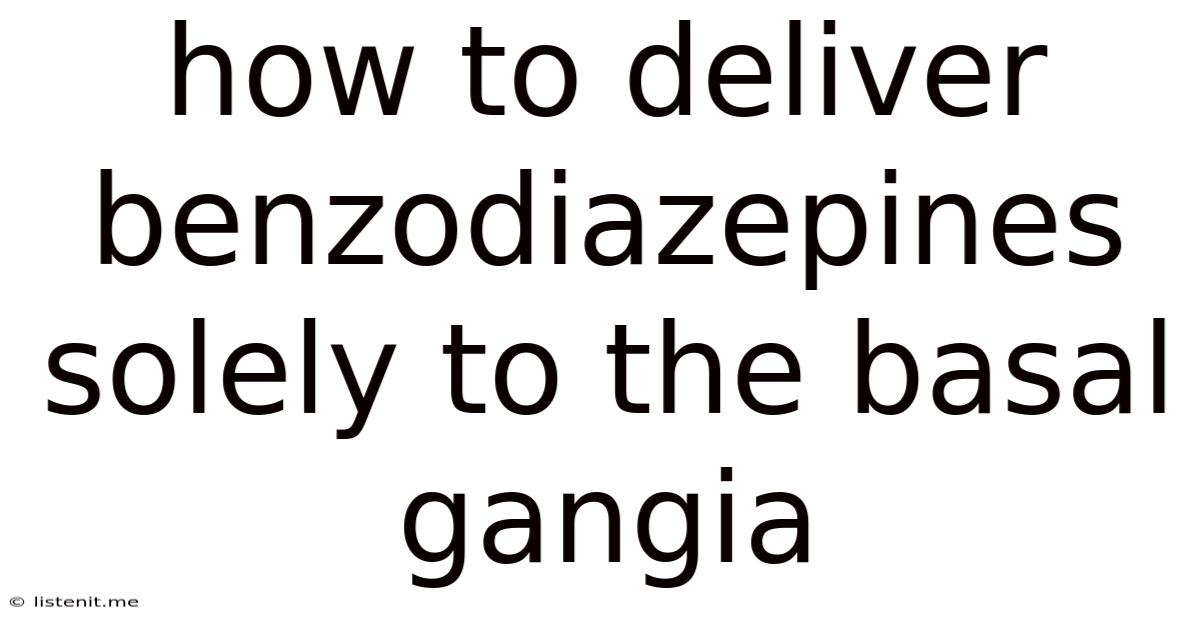 How To Deliver Benzodiazepines Solely To The Basal Gangia