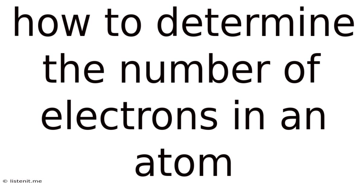 How To Determine The Number Of Electrons In An Atom