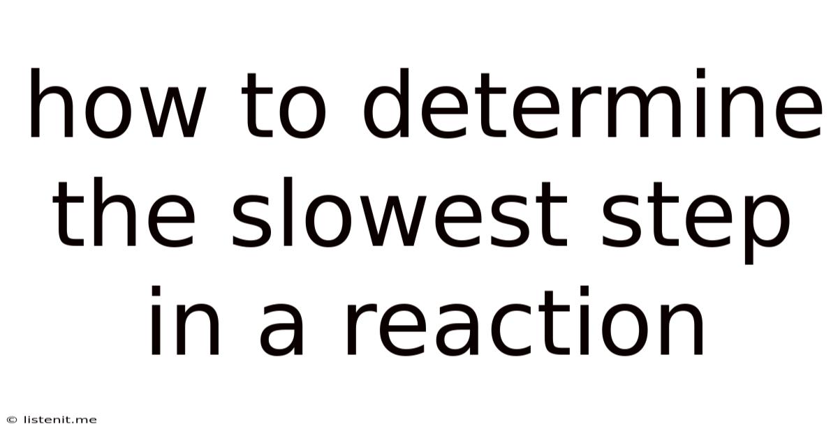 How To Determine The Slowest Step In A Reaction