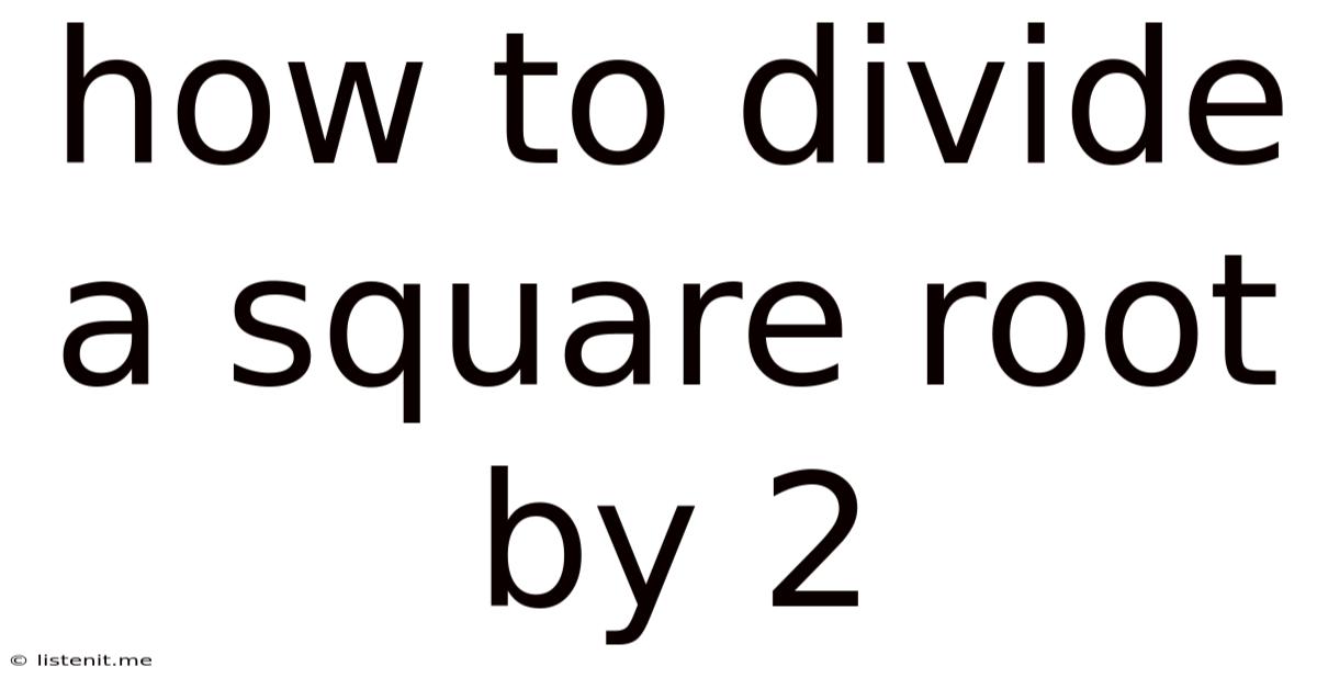 How To Divide A Square Root By 2