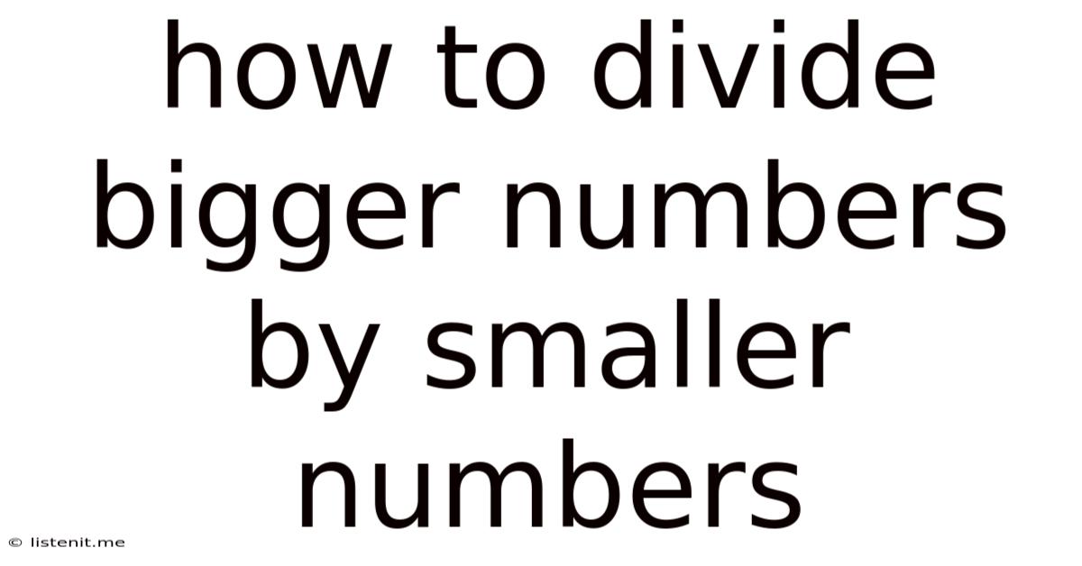 How To Divide Bigger Numbers By Smaller Numbers