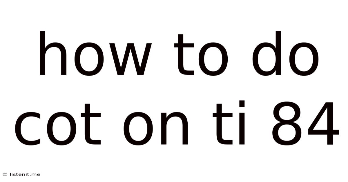 How To Do Cot On Ti 84