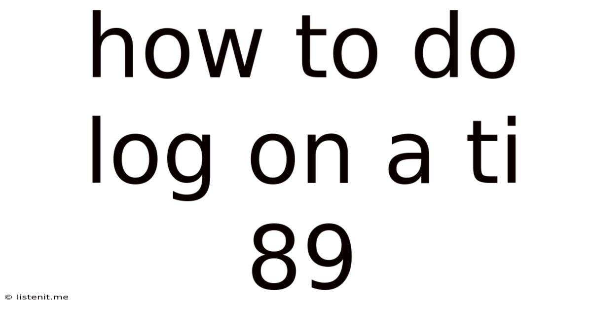How To Do Log On A Ti 89