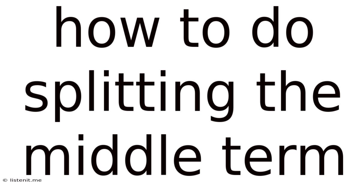 How To Do Splitting The Middle Term