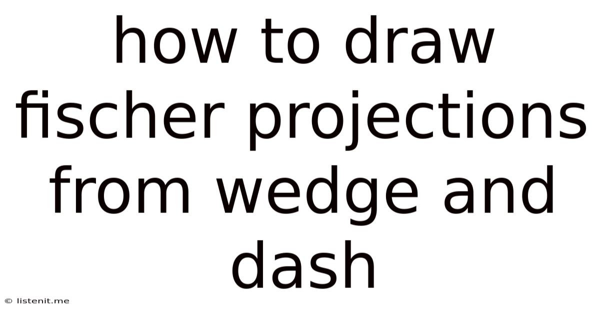 How To Draw Fischer Projections From Wedge And Dash