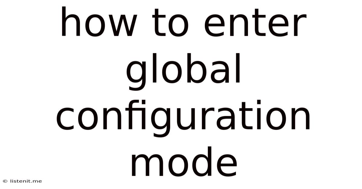 How To Enter Global Configuration Mode