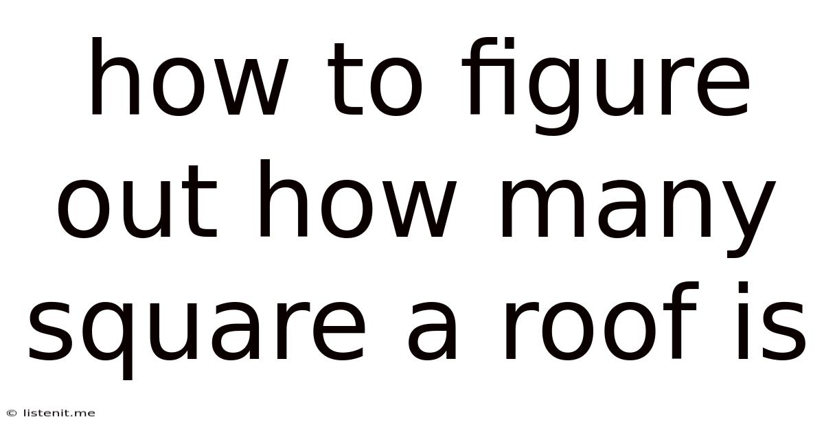 How To Figure Out How Many Square A Roof Is