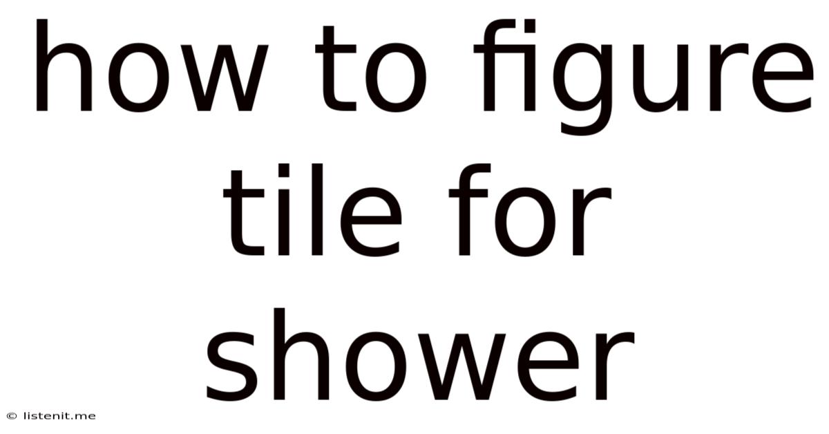 How To Figure Tile For Shower