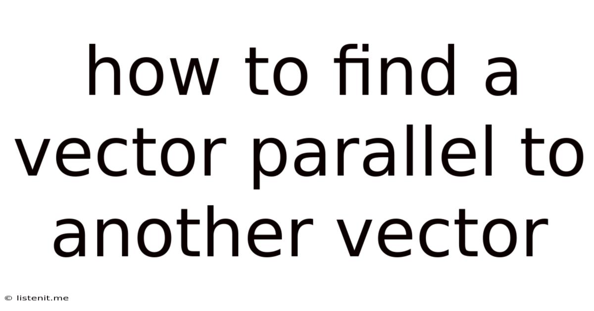 How To Find A Vector Parallel To Another Vector