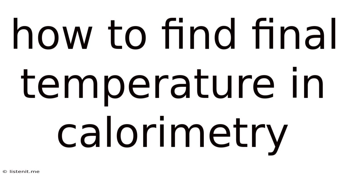 How To Find Final Temperature In Calorimetry