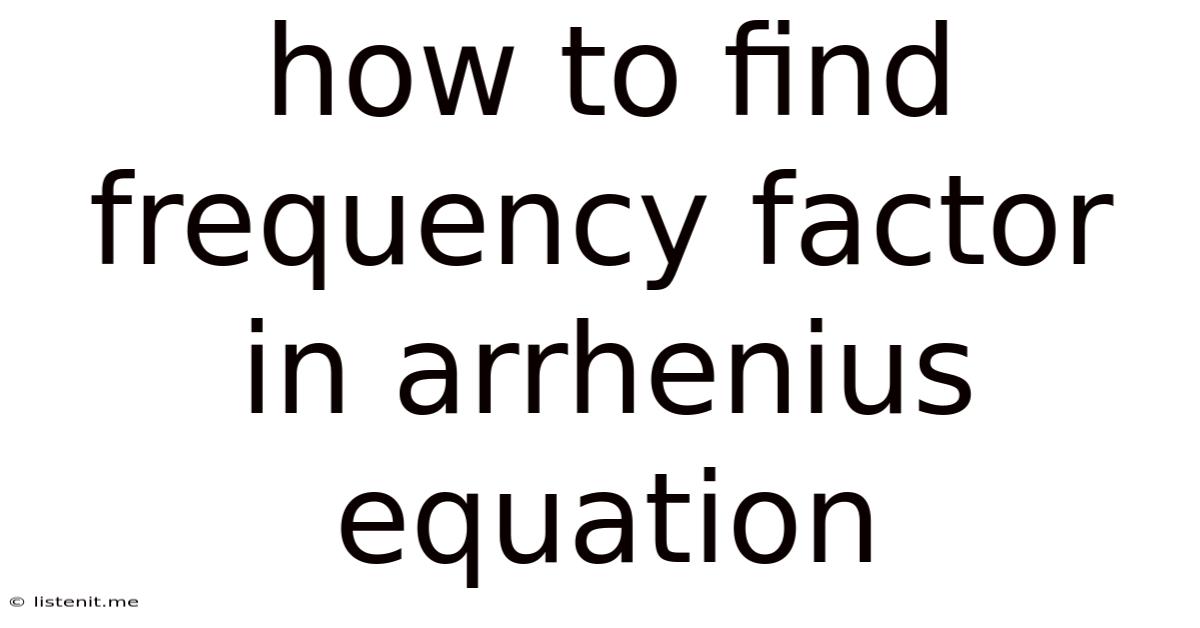 How To Find Frequency Factor In Arrhenius Equation