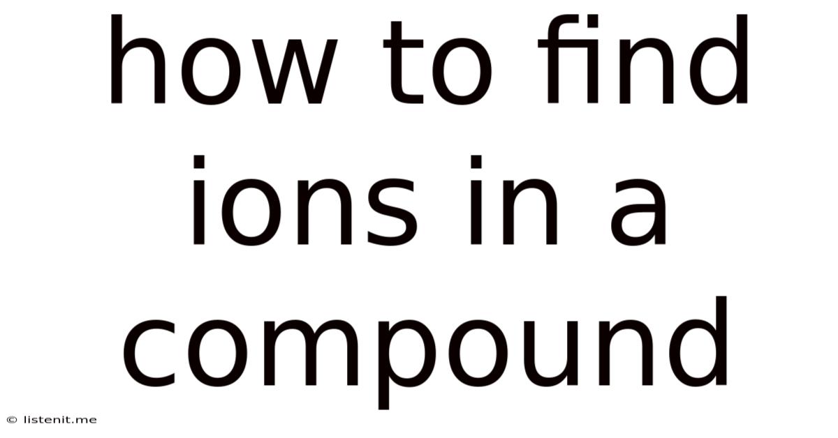 How To Find Ions In A Compound