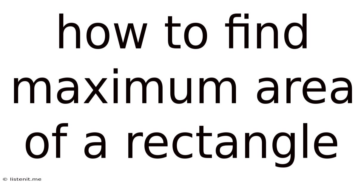 How To Find Maximum Area Of A Rectangle