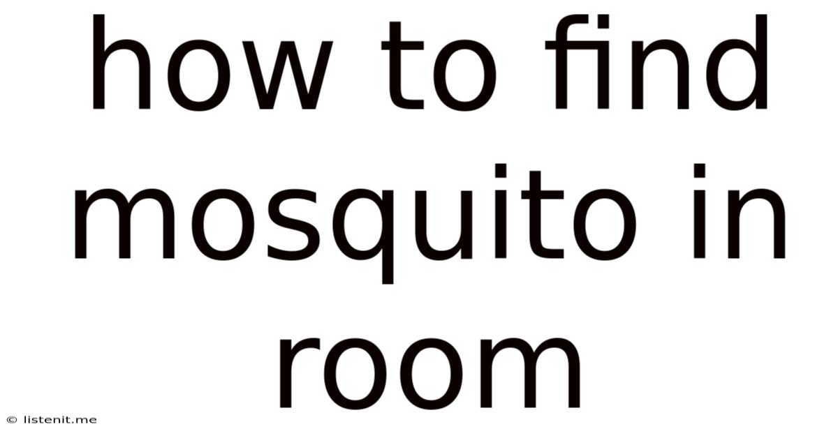 How To Find Mosquito In Room