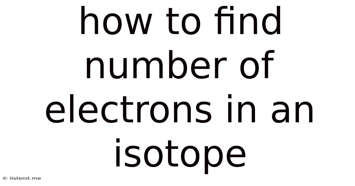 How To Find Number Of Electrons In An Isotope