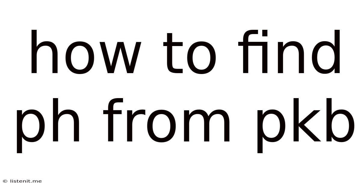 How To Find Ph From Pkb