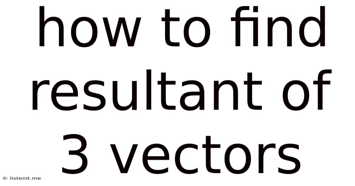 How To Find Resultant Of 3 Vectors