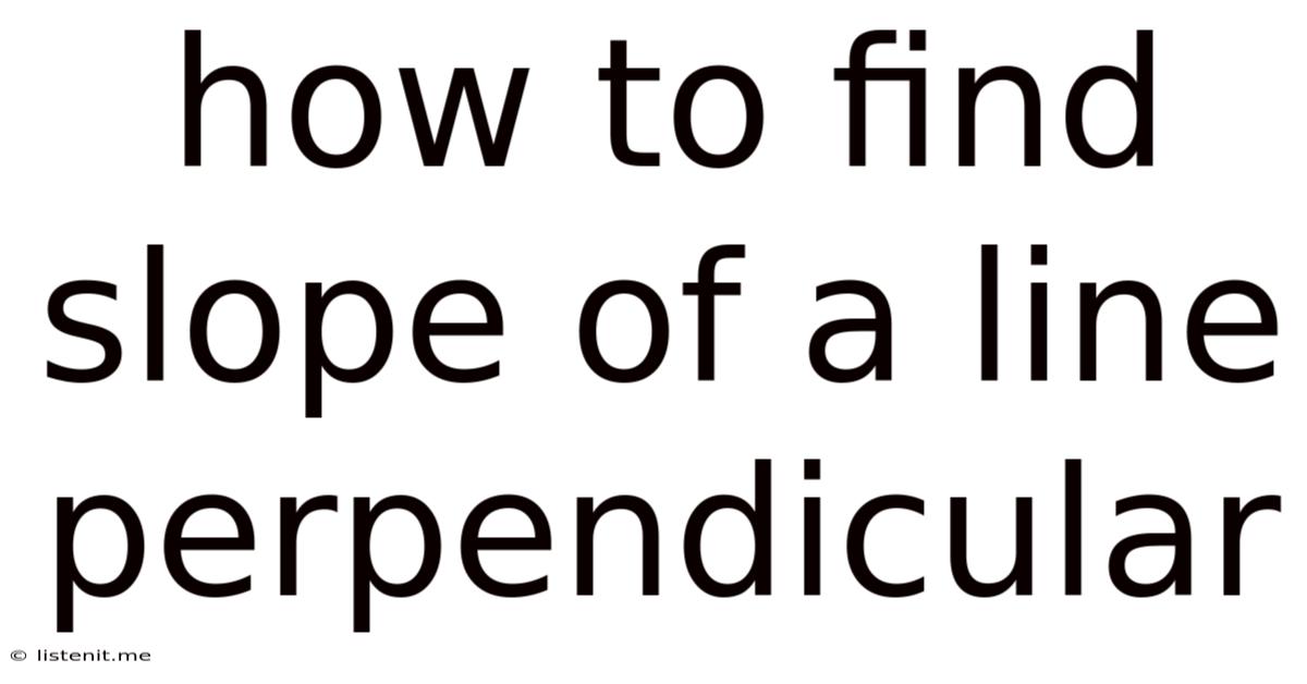 How To Find Slope Of A Line Perpendicular