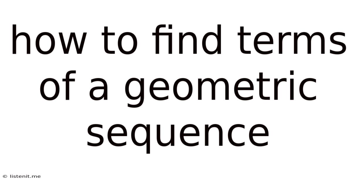 How To Find Terms Of A Geometric Sequence