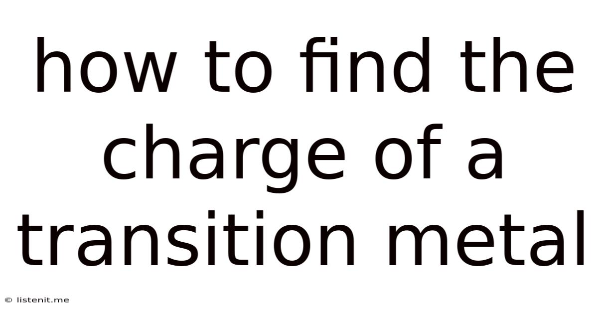 How To Find The Charge Of A Transition Metal