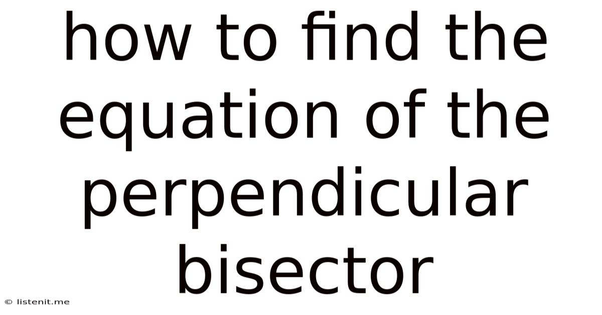 How To Find The Equation Of The Perpendicular Bisector