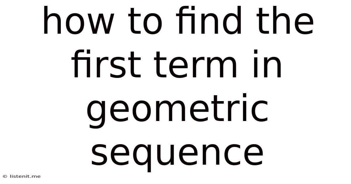 How To Find The First Term In Geometric Sequence