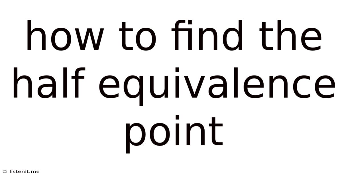 How To Find The Half Equivalence Point