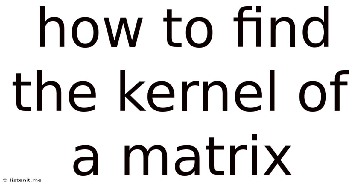 How To Find The Kernel Of A Matrix
