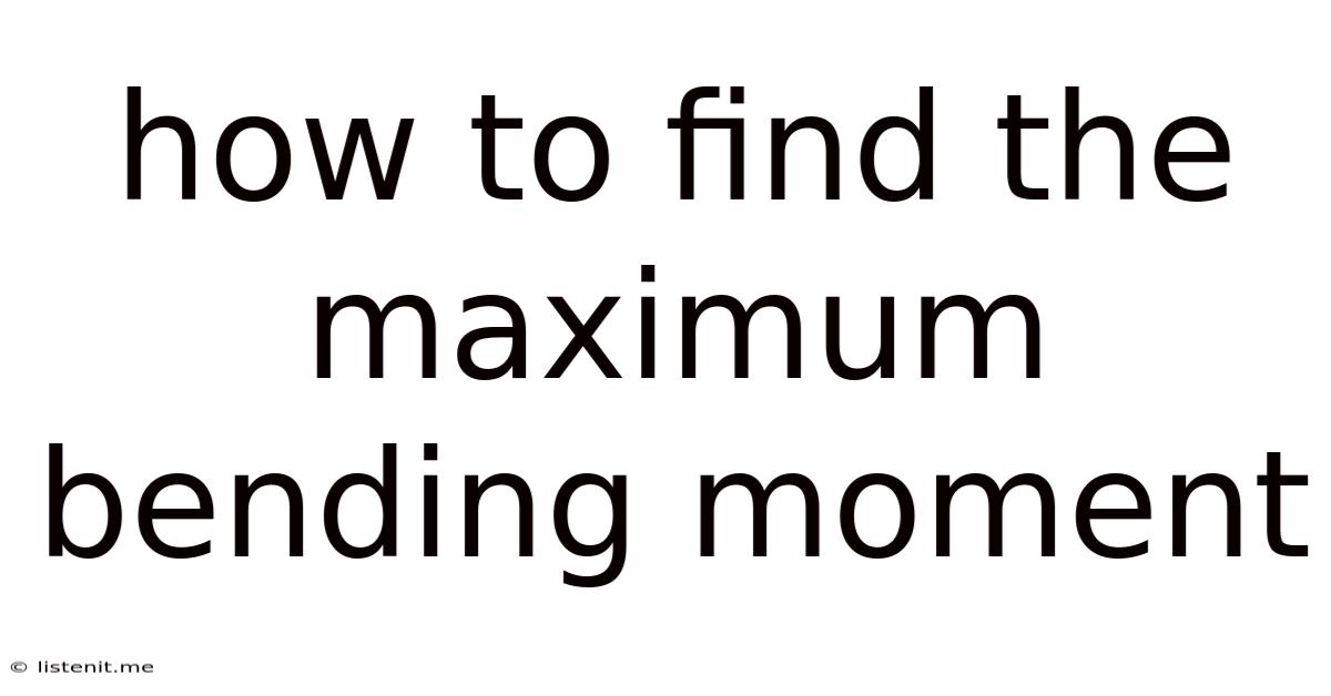 How To Find The Maximum Bending Moment