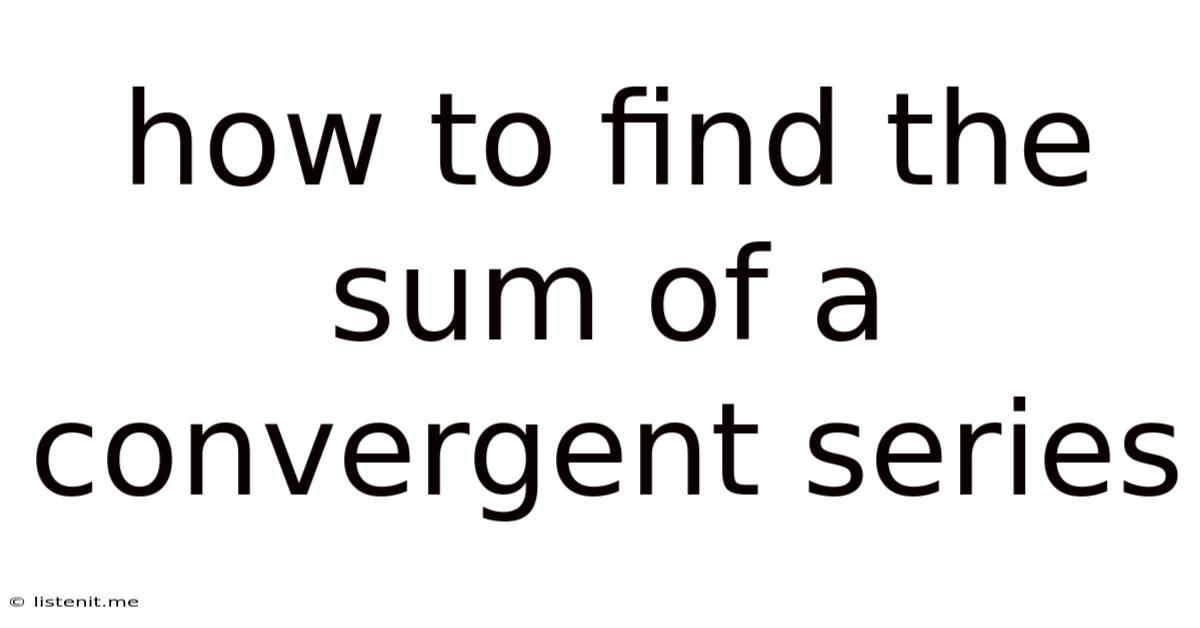 How To Find The Sum Of A Convergent Series