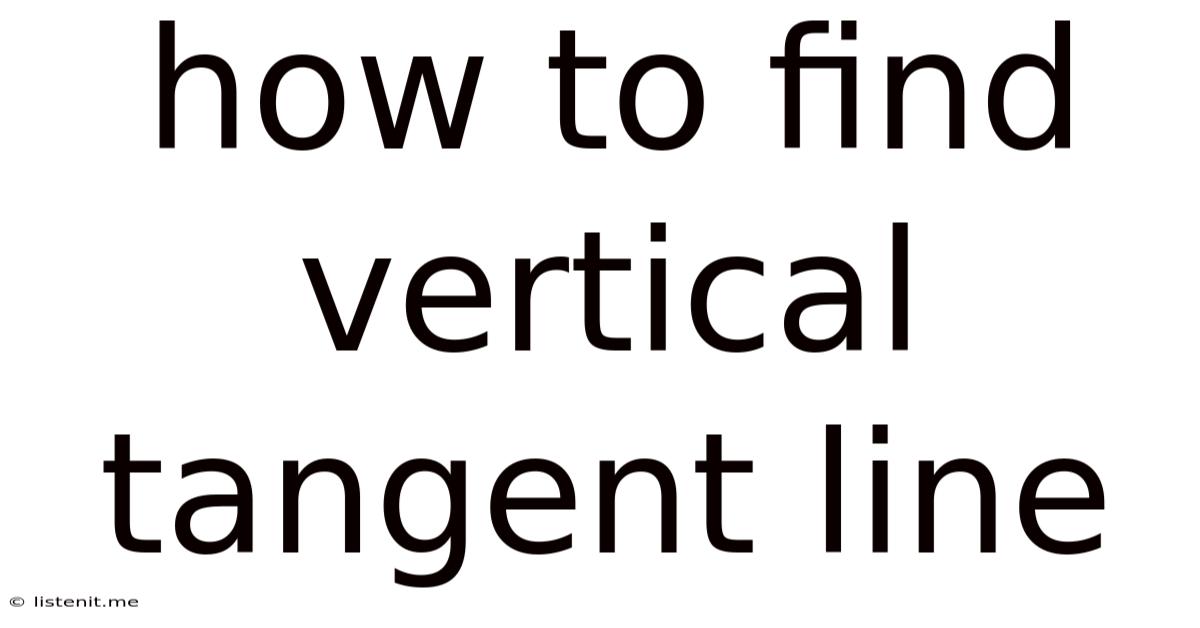 How To Find Vertical Tangent Line