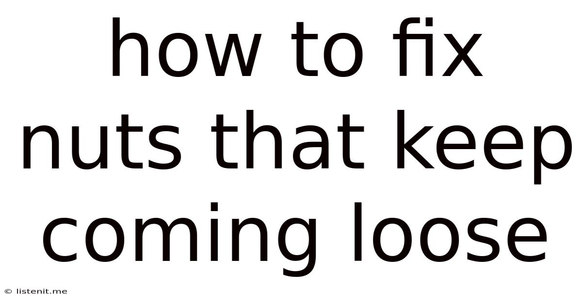 How To Fix Nuts That Keep Coming Loose