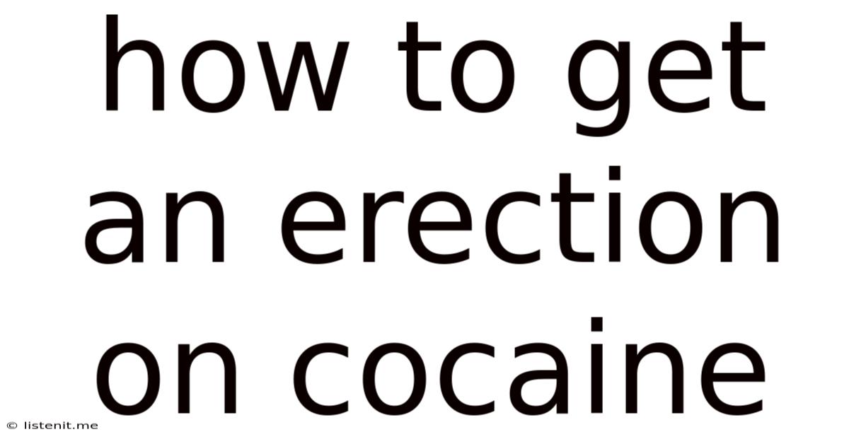 How To Get An Erection On Cocaine