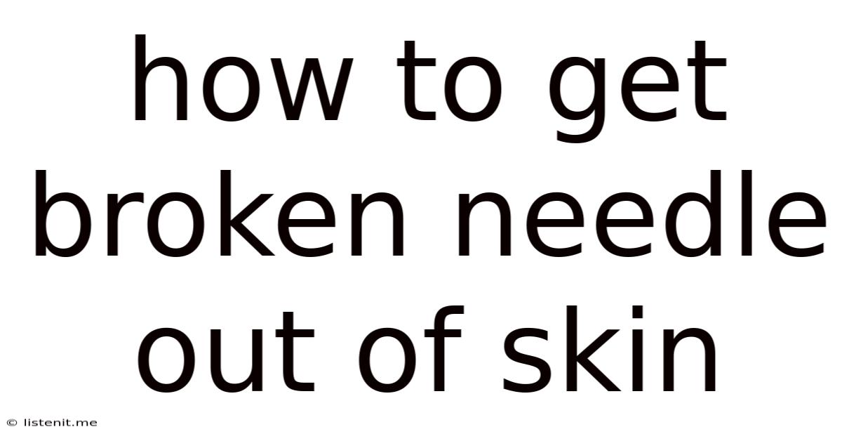 How To Get Broken Needle Out Of Skin