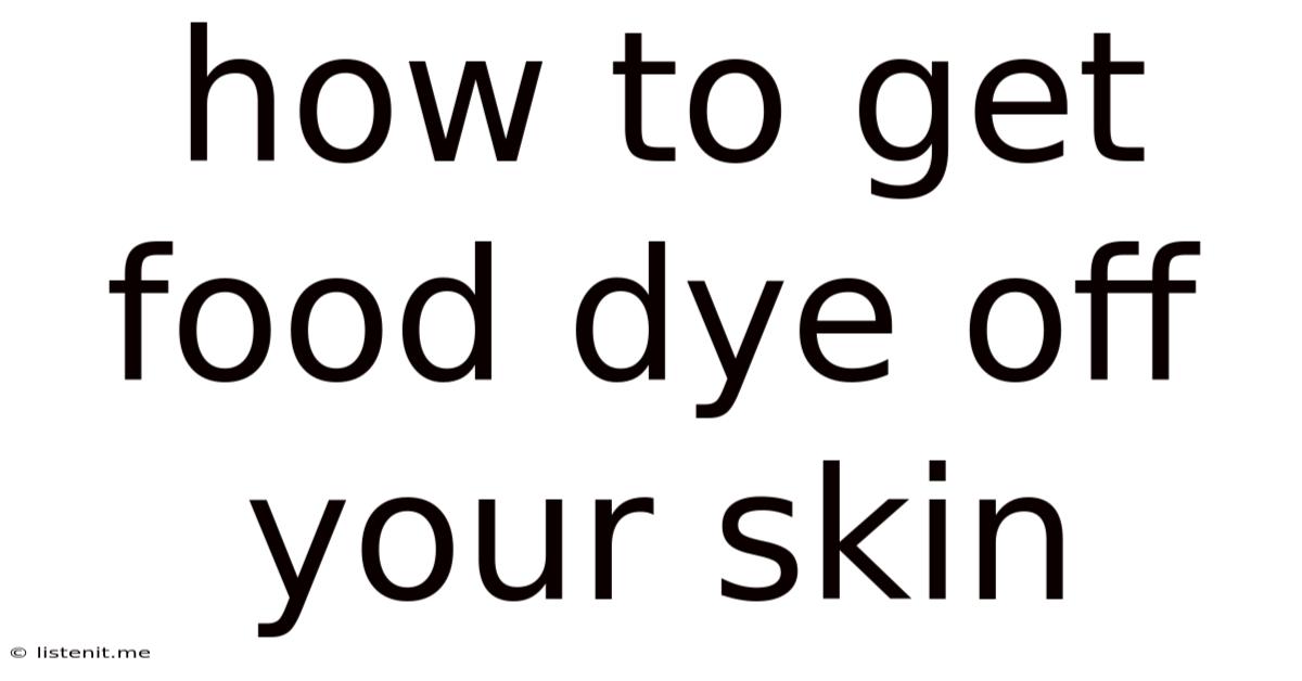 How To Get Food Dye Off Your Skin