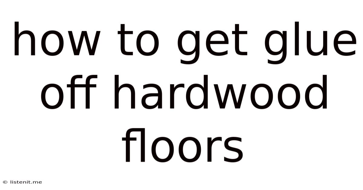 How To Get Glue Off Hardwood Floors