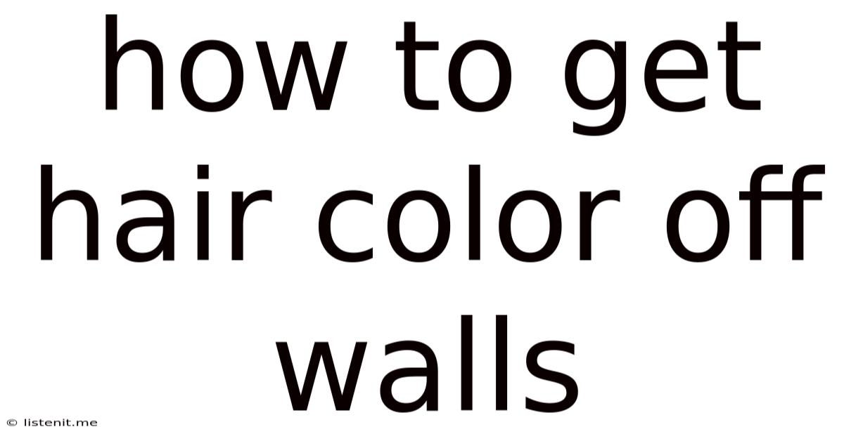 How To Get Hair Color Off Walls