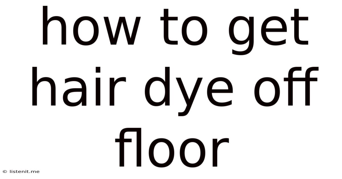 How To Get Hair Dye Off Floor