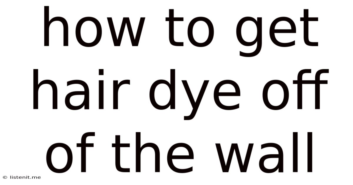 How To Get Hair Dye Off Of The Wall