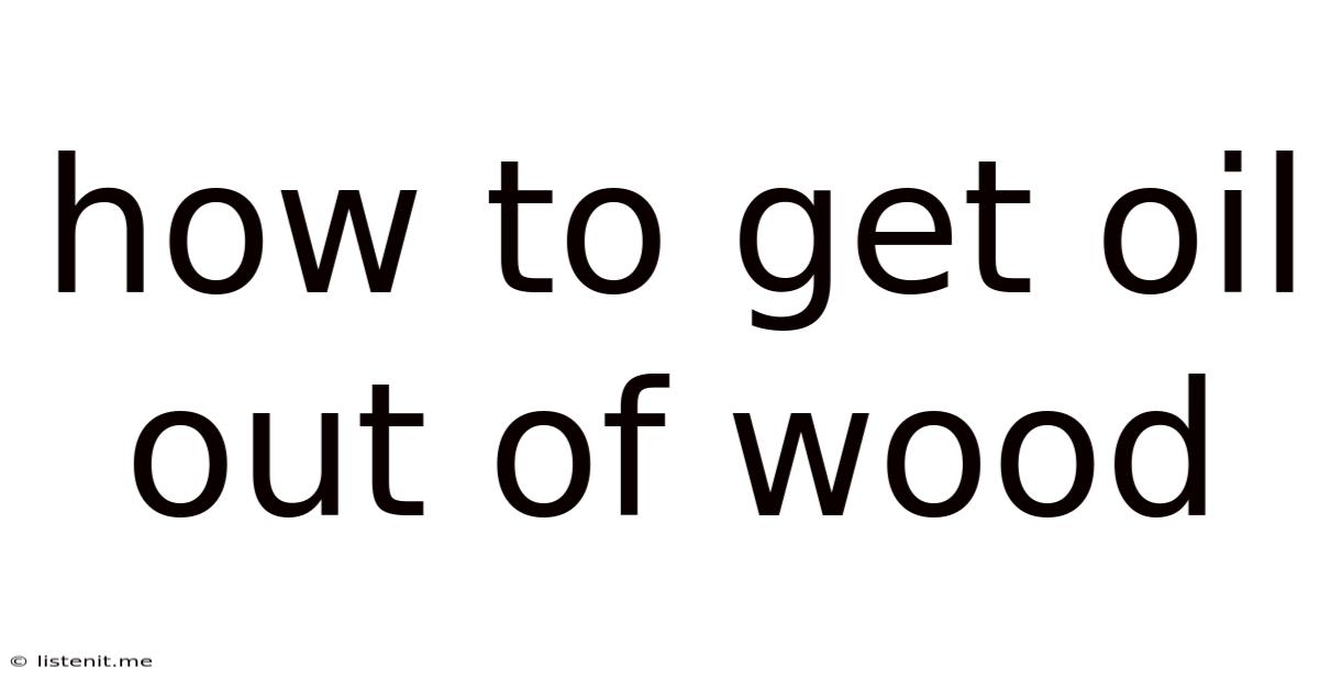 How To Get Oil Out Of Wood