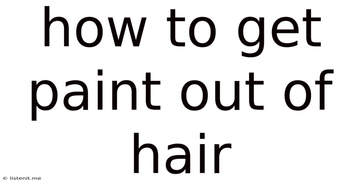 How To Get Paint Out Of Hair