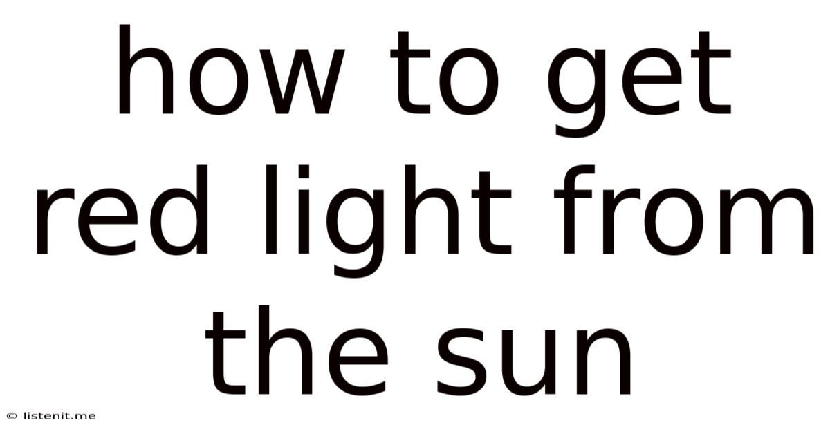 How To Get Red Light From The Sun