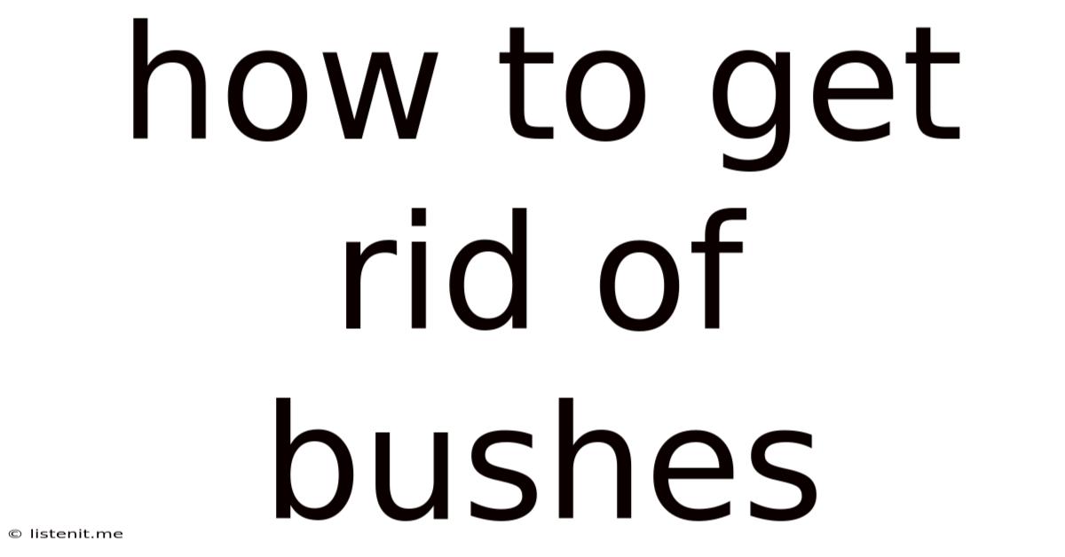 How To Get Rid Of Bushes