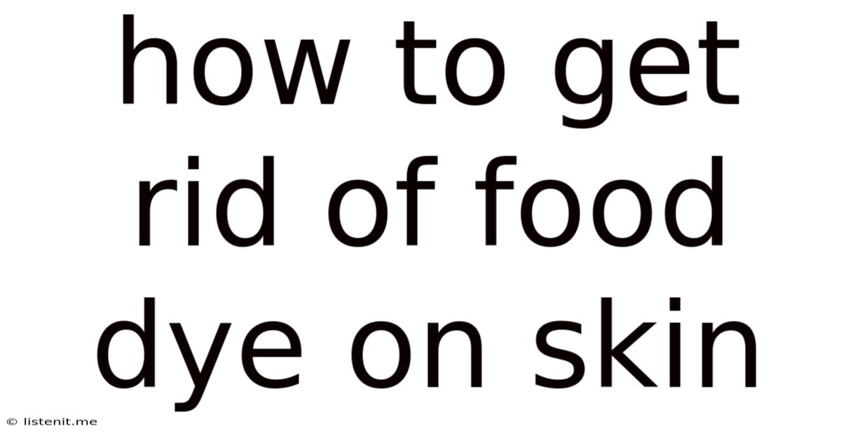 How To Get Rid Of Food Dye On Skin
